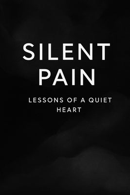 Silent Pain: Lessons of a Quiet Heart: Reflections on Love, Letting Go, and Finding Peace by Shah, Menka