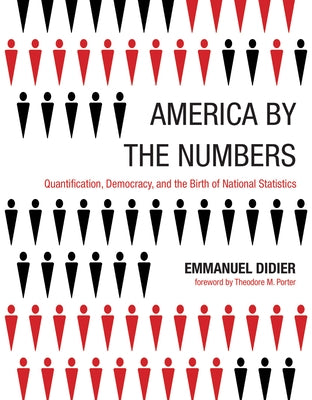 America by the Numbers: Quantification, Democracy, and the Birth of National Statistics by Didier, Emmanuel