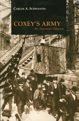 Coxey's Army: An American Odyssey by Schwantes, Carlos A.