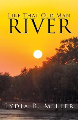 Like That Old Man River by Miller, Lydia B.
