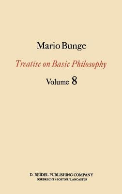 Treatise on Basic Philosophy: Ethics: The Good and the Right by Bunge, M.