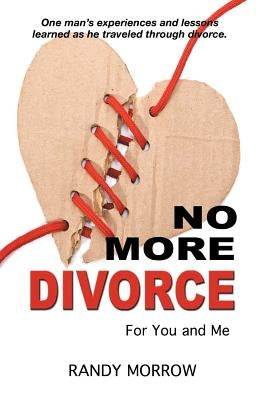 No More Divorce for You and Me by Morrow, Randy