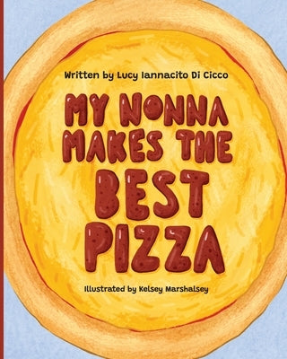 My Nonna Makes the Best Pizza by Iannacito Di Cicco, Lucy