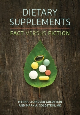 Dietary Supplements: Fact Versus Fiction by Chandler Goldstein, Myrna
