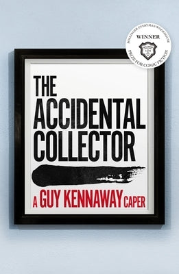 The Accidental Collector: Winner of the Bollinger Everyman Wodehouse Prize for Comic Fiction 2021 by Kennaway, Guy