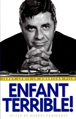 Enfant Terrible!: Jerry Lewis in American Film by Pomerance, Murray
