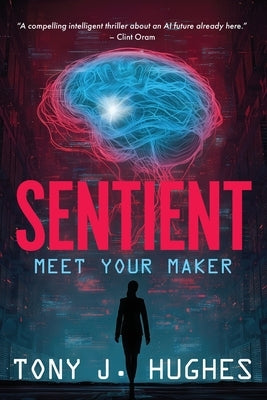 Sentient: Meet Your Maker by Hughes, Tony J.