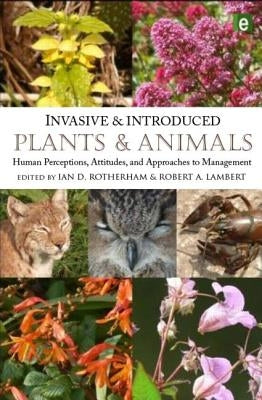 Invasive and Introduced Plants and Animals: Human Perceptions, Attitudes and Approaches to Management by Rotherham, Ian D.