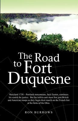The Road to Fort Duquesne by Burrows, Ron