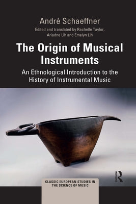 The Origin of Musical Instruments: An Ethnological Introduction to the History of Instrumental Music by Schaeffner, André
