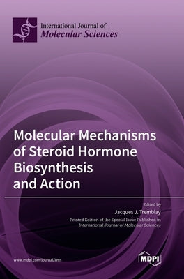Molecular Mechanisms of Steroid Hormone Biosynthesis and Action by Tremblay, Jacques J.