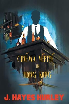 Cinéma Vérité in Hong Kong by Hurley, J. Hayes