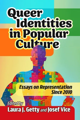 Queer Identities in Popular Culture: Essays on Representation Since 2010 by Getty, Laura J.