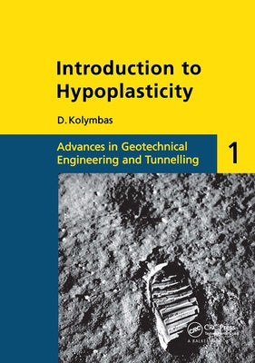 Introduction to Hypoplasticity: Advances in Geotechnical Engineering and Tunnelling 1 by Kolymbas, D.