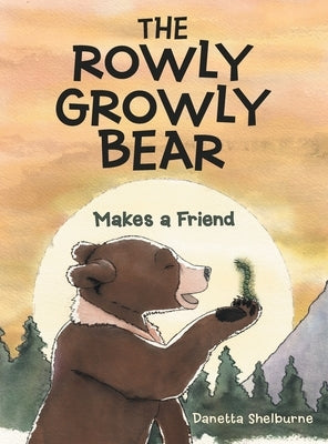 The Rowly Growly Bear: Makes a Friend by Shelburne, Danetta