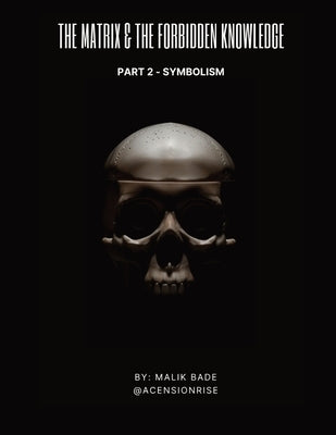 The Matrix & The Forbidden Knowledge (Part 2): Symbolism by Bade, Malik