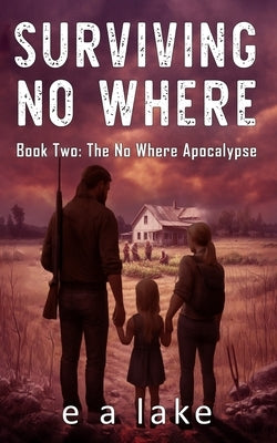 Surviving No Where: Book 2: The No Where Apocalypse by Lake, E. a.