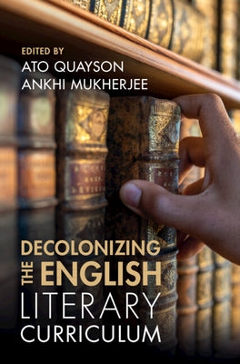 Decolonizing the English Literary Curriculum by Quayson, Ato