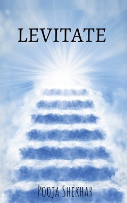 Levitate: Through Life by Shekhar, Pooja