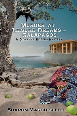 Murder at Leisure Dreams - Galapagos: A Giovanna Rogers Mystery by Marchisello, Sharon