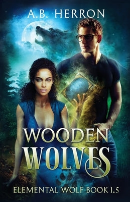 Wooden Wolves by Herron, A. B.