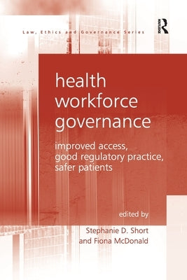 Health Workforce Governance: Improved Access, Good Regulatory Practice, Safer Patients by Short, Stephanie D.