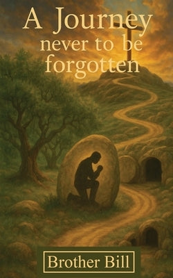 A Journey Never to Be Forgotten by Bill, Brother