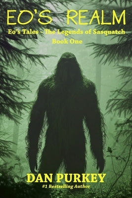 Eo's Realm: Eo's Tales - The Legends of Sasquatch, Book One by Purkey, Dan