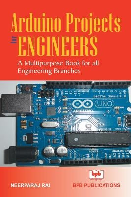 Arduino Project for Engineers by Neerparaj Rai