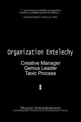 Organization Entelechy: : Creative Manager, Genius Leader, Taoic Process by Sundararajan, Prasad