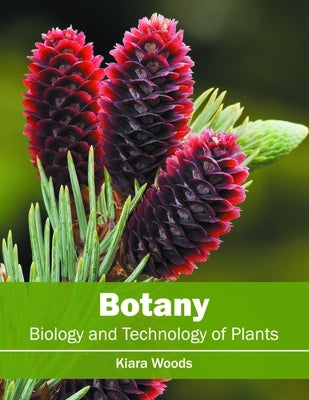 Botany: Biology and Technology of Plants by Woods, Kiara