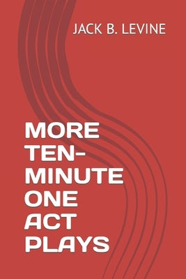 More Ten-Minute One Act Plays by Levine, Jack Barney