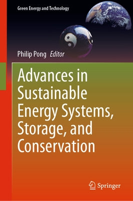 Advances in Sustainable Energy Systems, Storage, and Conservation by Pong, Philip