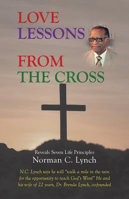 Love Lessons From The Cross: Reveals Seven Life Principles by Lynch, Norman C.
