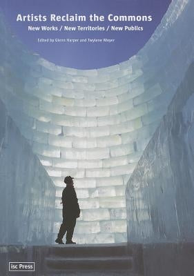 Artists Reclaim the Commons: New Works / New Territories / New Publics by Harper, Glenn