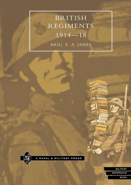 British Regiments 1914-18 by James, Brig Ea