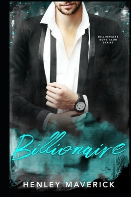 Billionaire: A Billionaire Boys Club novel by Maverick, Henley