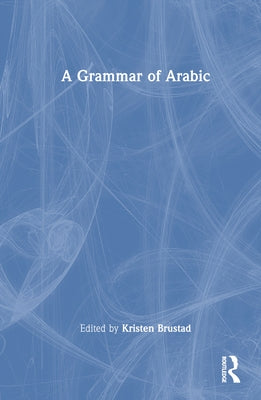 A Grammar of Arabic by Brustad, Kristen