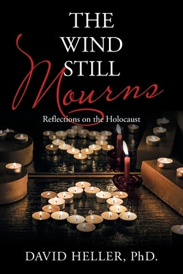 The Wind Still Mourns: Reflections on the Holocaust by Heller, David