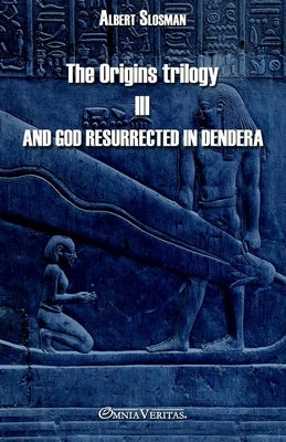 The Origins trilogy III - And god resurrected in Dendera by Slosman, Albert