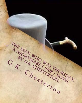 The man who was Thursday, a nightmare ( 1908 ) NOVEL by G.K. Chesterton, by Chesterton, G. K.