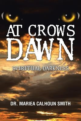 At Crows Dawn: Spiritual Darkness by Smith, Mariea Calhoun