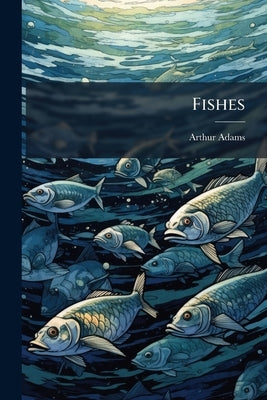 Fishes by Adams, Arthur
