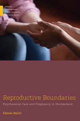 Reproductive Boundaries: Psychosocial Care and Pregnancy in Switzerland by Ballif, Edmée