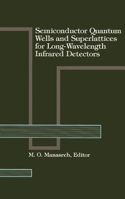 Semiconductor Quantum Wells and Superlattices for Long-Wavelength Infrared Detectors by Manasreh, M. O.