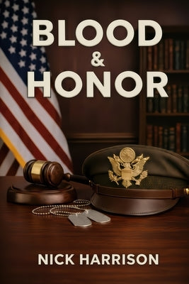 Blood & Honor: Military Service, the Law, and the Cost of Institutional Failure by Harrison, Nick