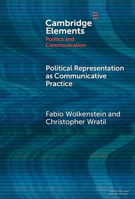 Political Representation as Communicative Practice by Wolkenstein, Fabio