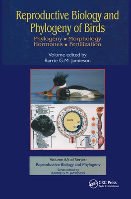 Reproductive Biology and Phylogeny of Birds, Part a: Phylogeny, Morphology, Hormones and Fertilization by Jamieson, Barrie G. M.