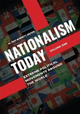 Nationalism Today: Extreme Political Movements Around the World [2 Volumes] by Burnett, M. Troy