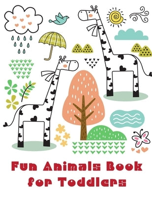 Fun Animals Book for Toddlers: Coloring Pages for Children ages 2-5 from funny and variety amazing image. by Mimo, J. K.